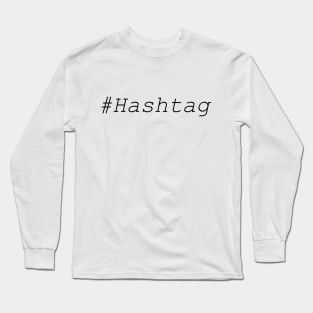 Hashtag text design Long Sleeve T-Shirt